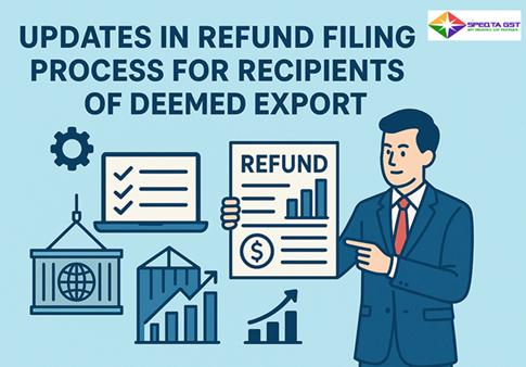 Updates in Refund Filing Process for Recipients of Deemed Export